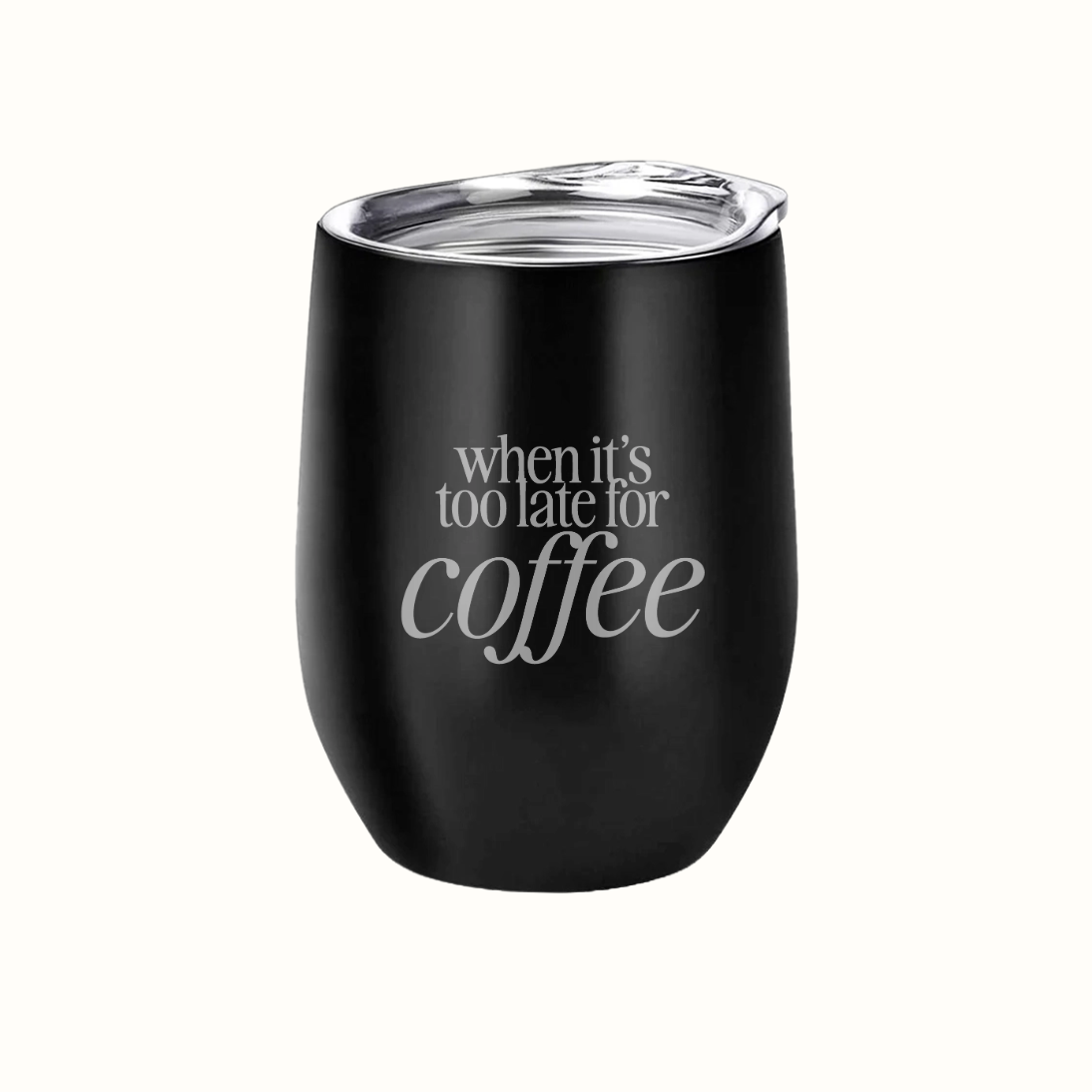 Wine Tumbler when it's too late for coffee Personalizado